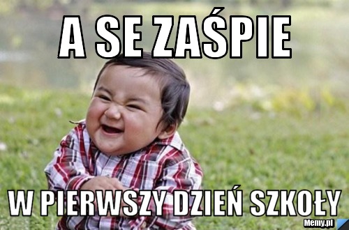 A SE ZAŚPIE W PIERWSZY DZIEŃ SZKOŁY
