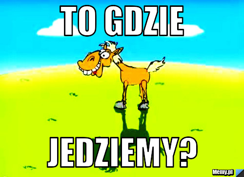 To gdzie jedziemy?