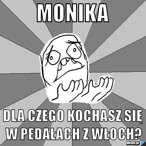 MONIKA Dla czego kochasz się w pedałach z Włoch?