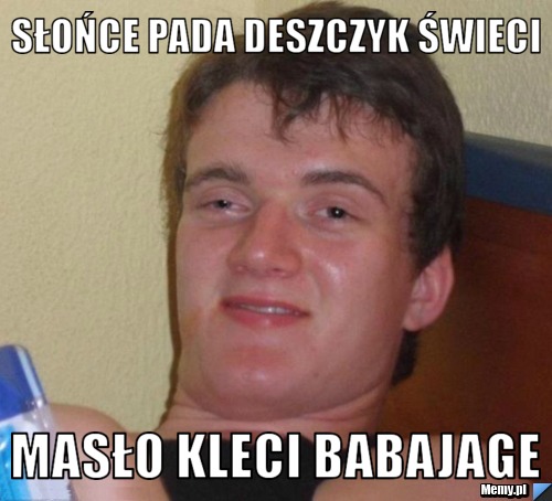 Słońce pada deszczyk świeci masło kleci babajage