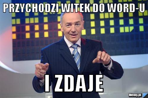 Przychodzi witek do word-u i zdaje