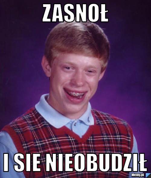 Zasnoł  i sie nieobudził 