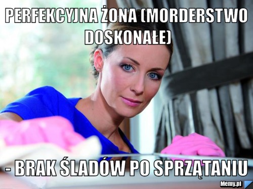 Perfekcyjna żona (morderstwo doskonałe) - brak śladów po sprzątaniu
