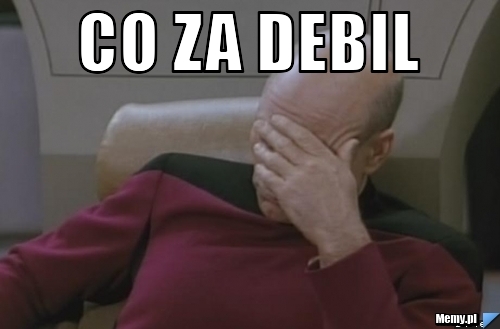 Co za debil 