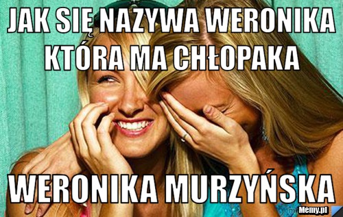 Jak się nazywa weronika która ma chłopaka  weronika murzyńska