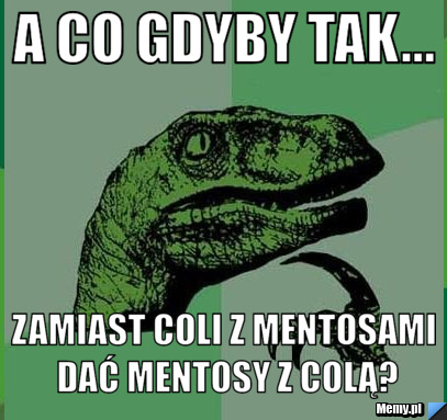 A co gdyby tak... Zamiast coli z mentosami dać mentosy z colą?