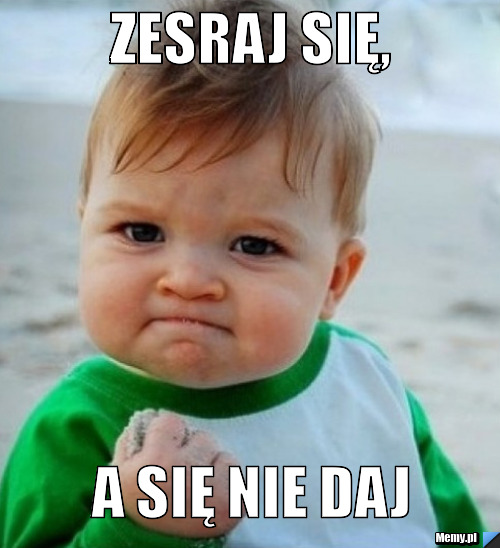 Zesraj się, a się nie daj