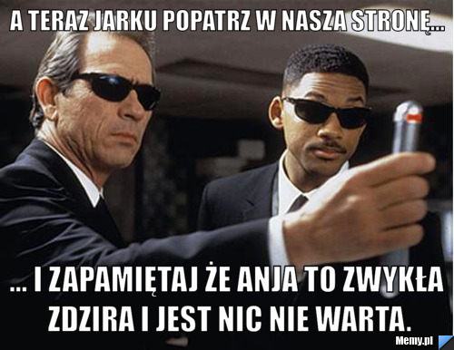 A teraz jarku popatrz w nasza stronę... ... i zapamiętaj że anja to zwykła zdzira i jest nic nie warta.
