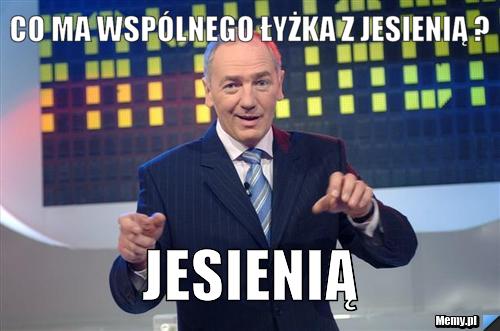 Co ma wspólnego łyżka z jesienią ? Jesienią