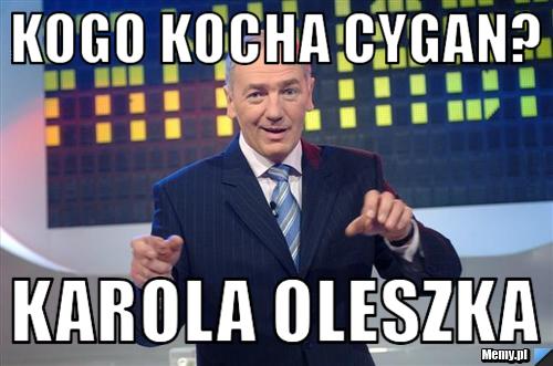 Kogo kocha cygan? karola oleszka