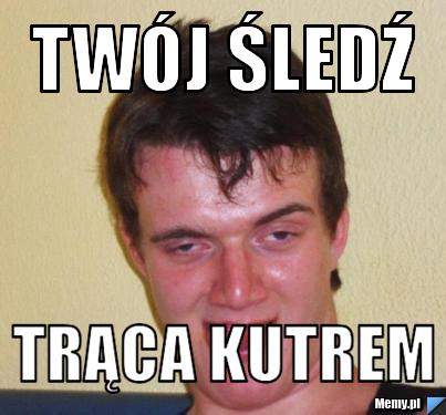 Tw&oacute;j śledź trąca kutrem