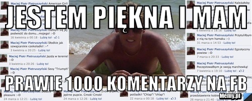 Jestem piękna i mam prawie 1000 komentarzy na FB