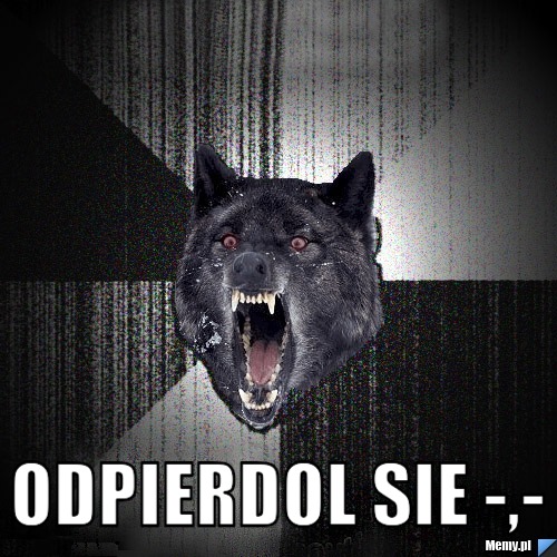  odpierdol sie -,-