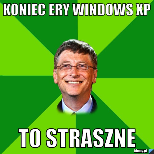 Koniec ery Windows XP To strASZNE