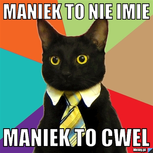Maniek to nie imie Maniek to cwel