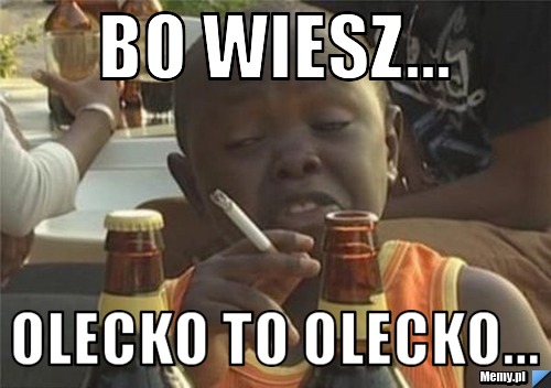 Bo wiesz... Olecko to olecko...