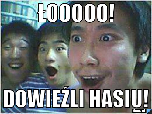 Łooooo! Dowieźli hasiu!