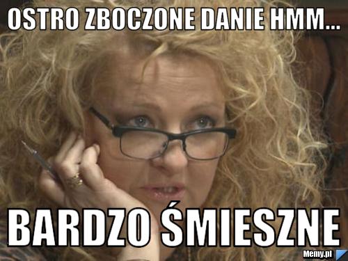 Ostro zboczone danie hmm... bardzo śmieszne