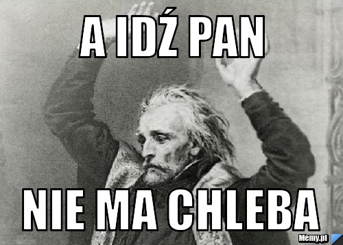 A idź pan Nie ma chleba