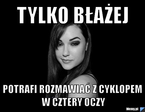 Tylko Błażej  potrafi rozmawiać z cyklopem w cztery oczy