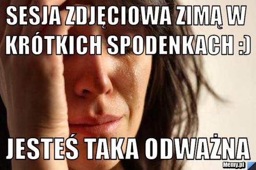 Sesja zdjęciowa zimą w kr&oacute;tkich spodenkach :) Jesteś taka odważna 