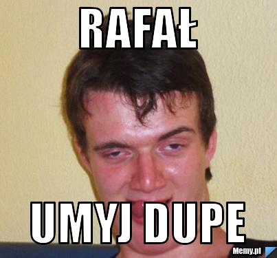 Rafał Umyj Dupe