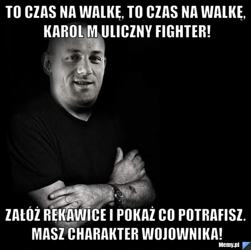 To czas na walkę, to czas na walkę, Karol M uliczny fighter! Załóż rękawice i pokaż co potrafisz. Masz Charakter wojownika!