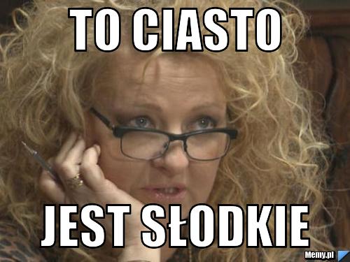 To ciasto Jest słodkie