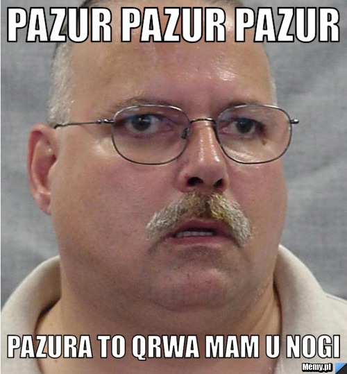 Pazur pazur pazur pazura to qrwa mam u nogi 