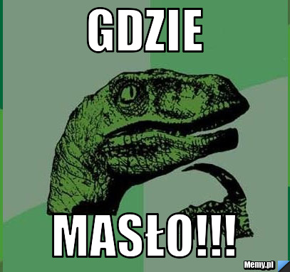 GDZIE MASŁO!!!