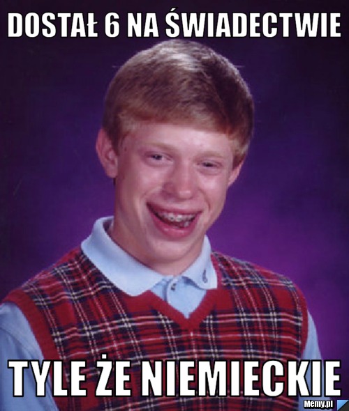 Dostał 6 na świadectwie tyle że niemieckie