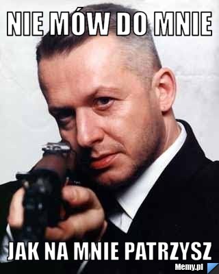 Nie mów do mnie jak na mnie patrzysz