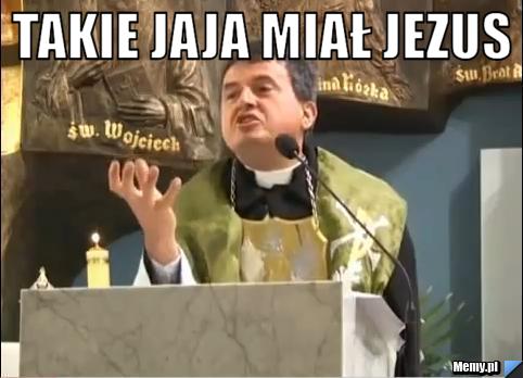 Takie jaja miał jezus 