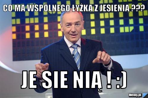 Co ma wspólnego łyżka z jesienią ??? je sie nią ! :)