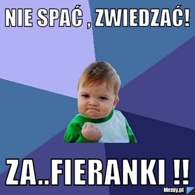 Nie spać , zwiedzać! Za..Fieranki !!