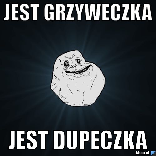Jest grzyweczka jest dupeczka