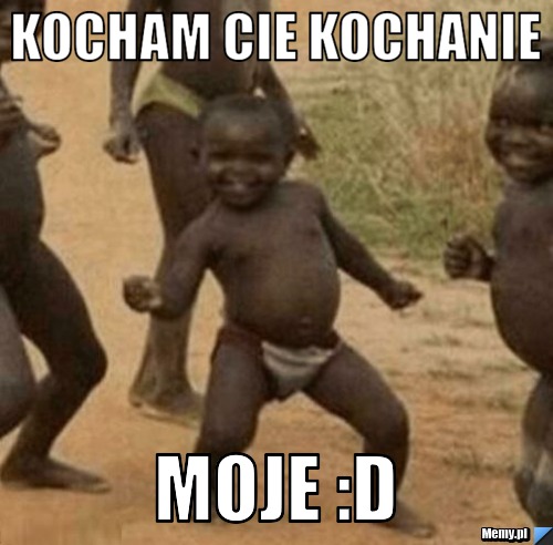 Kocham cie kochanie moje :D