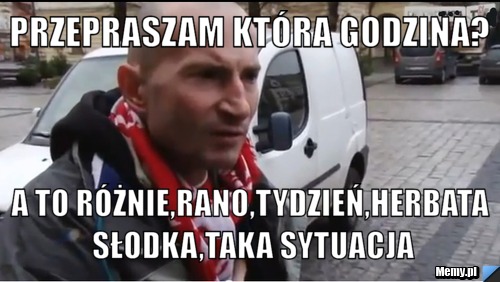 https://i1.memy.pl/obrazki/7f44476482_przepraszam_ktora_godzina.jpg