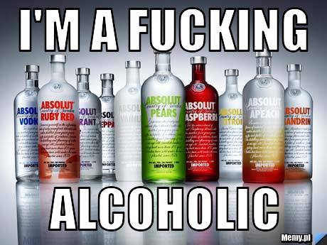 I'm a Fucking Alcoholic