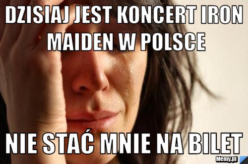 Dzisiaj jest koncert Iron Maiden w Polsce Nie stać mnie na bilet