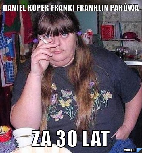 Daniel Koper Franki Franklin Parówa za 30 lat 