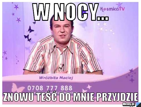 W nocy... Znowu teść do mnie przyjdzie