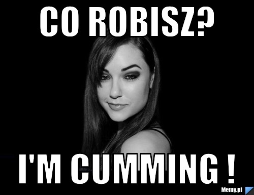 Co robisz? I'm cumming !