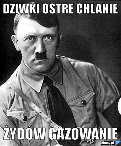 Dziwki ostre chlanie Żydów gazowanie