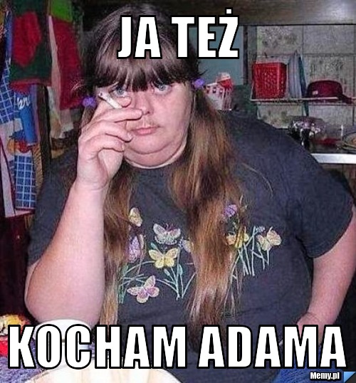 Ja też  Kocham adama
