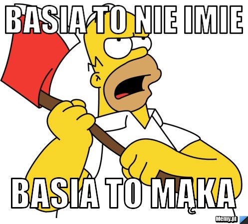 Basia to nie imie Basia to Mąka