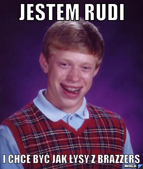 Jestem RUDI I CHCE BYĆ JAK ŁYSY Z BRAZZERS
