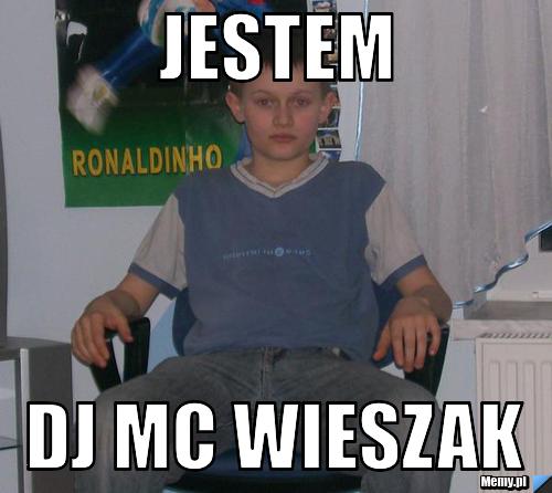 Jestem DJ MC WIESZAK