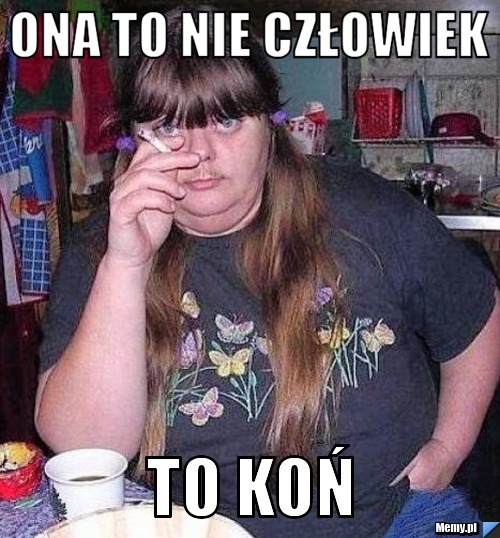 Ona to nie człowiek To KOŃ  