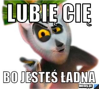 Lubię Cię Bo jesteś ładna